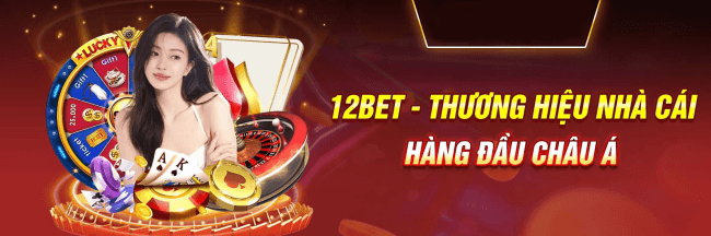 12bet thương nhà cái uy đẳng cấp hàng đầu châu á